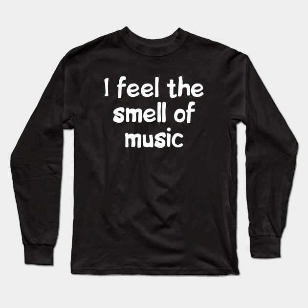 I feel the smell of music Long Sleeve T-Shirt by Pavel24